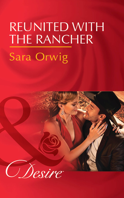 Sara Orwig - Reunited With The Rancher