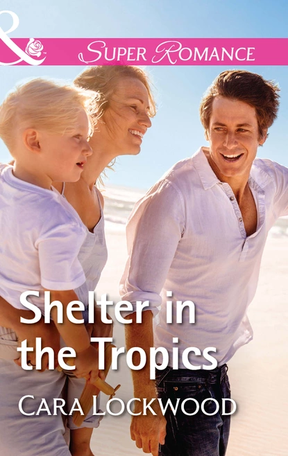 Обложка книги Shelter In The Tropics, Cara Lockwood