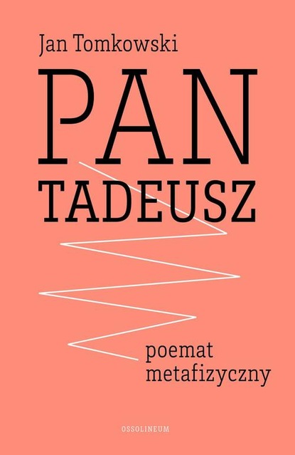 Jan Tomkowski — "Pan Tadeusz" - poemat metafizyczny