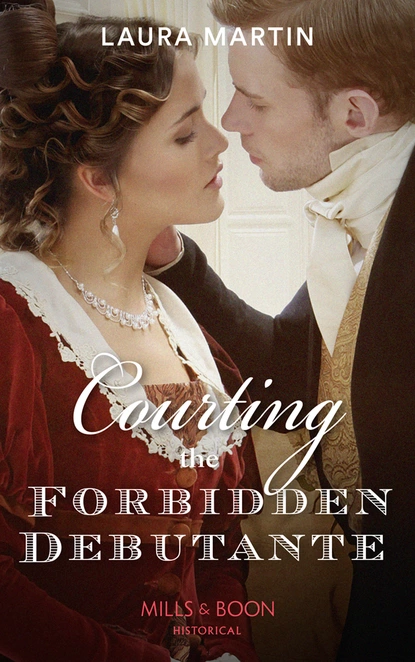 Обложка книги Courting The Forbidden Debutante, Laura Martin