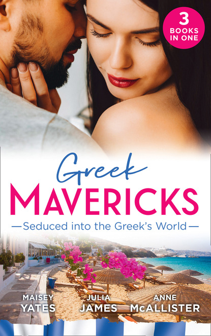 Julia James — Greek Mavericks: Seduced Into The Greek's World