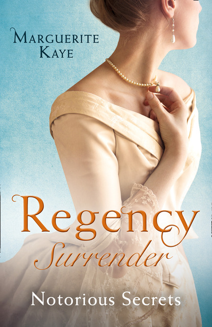 Marguerite Kaye — Regency Surrender: Notorious Secrets