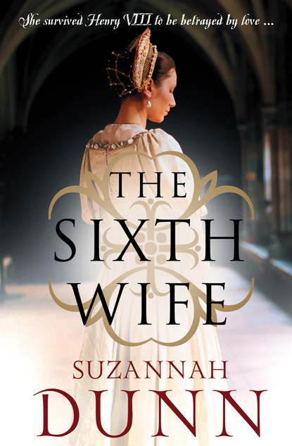 Suzannah Dunn — The Sixth Wife