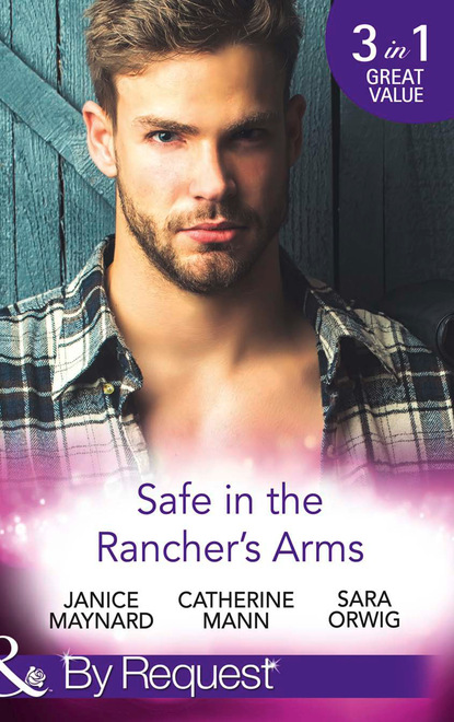 Catherine Mann — Safe In The Rancher's Arms