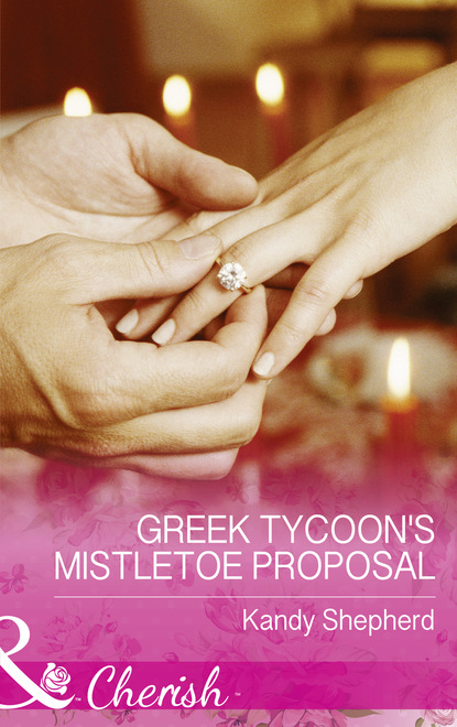 Kandy  Shepherd - Greek Tycoon's Mistletoe Proposal