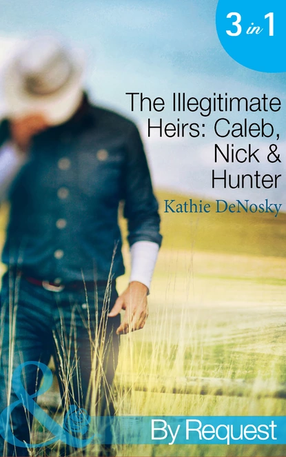 Обложка книги The Illegitimate Heirs: Caleb, Nick & Hunter, Kathie DeNosky