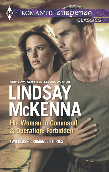Lindsay McKenna - His Woman in Command & Operations: Forbidden