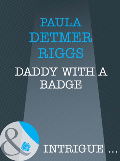 Paula Detmer Riggs - Daddy With A Badge