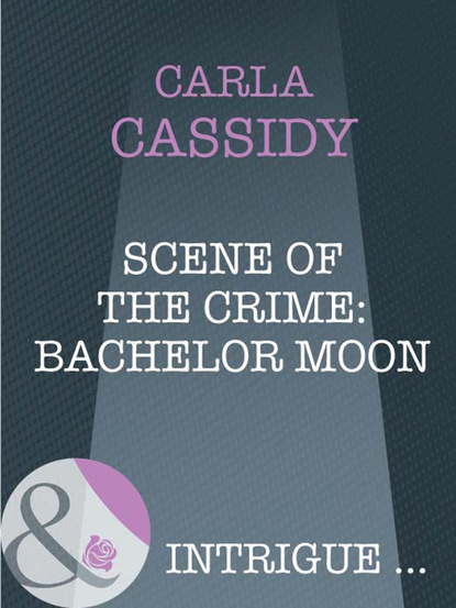 Carla Cassidy - Scene of the Crime: Bachelor Moon