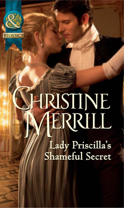 Christine Merrill - Lady Priscilla's Shameful Secret