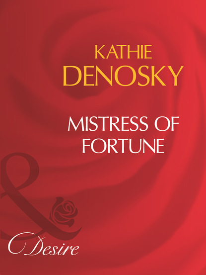 Kathie DeNosky - Mistress Of Fortune