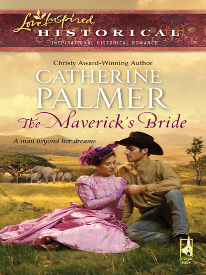 Catherine Palmer - The Maverick's Bride