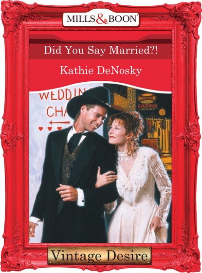 Kathie DeNosky - Did You Say Married?!