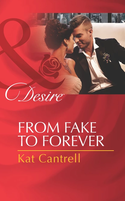 Обложка книги From Fake To Forever, Kat Cantrell