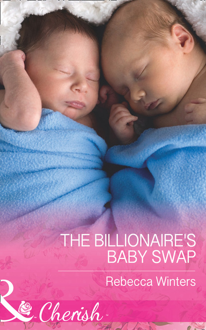 Rebecca Winters - The Billionaire's Baby Swap