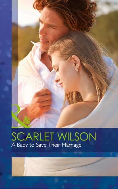 Обложка книги A Baby To Save Their Marriage, Scarlet Wilson