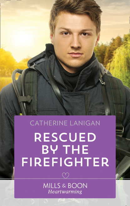 Rescued By The Firefighter (Catherine Lanigan). 