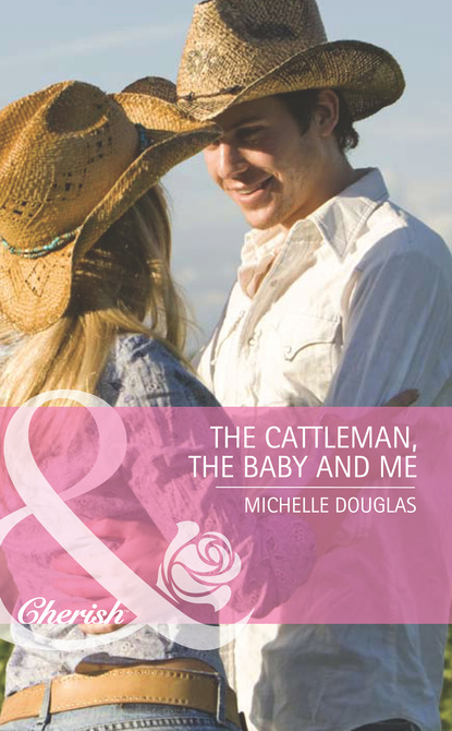 Michelle Douglas - The Cattleman, The Baby and Me