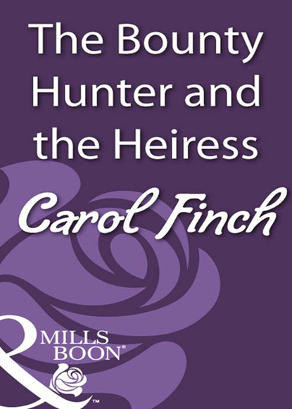 Carol Finch - The Bounty Hunter and the Heiress
