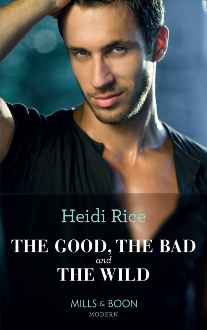 Heidi Rice - The Good, The Bad And The Wild