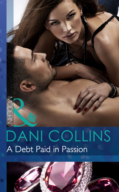 Dani Collins - A Debt Paid in Passion