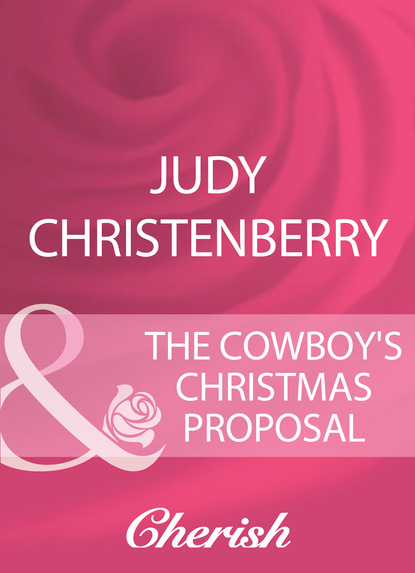 Judy Christenberry - The Cowboy's Christmas Proposal