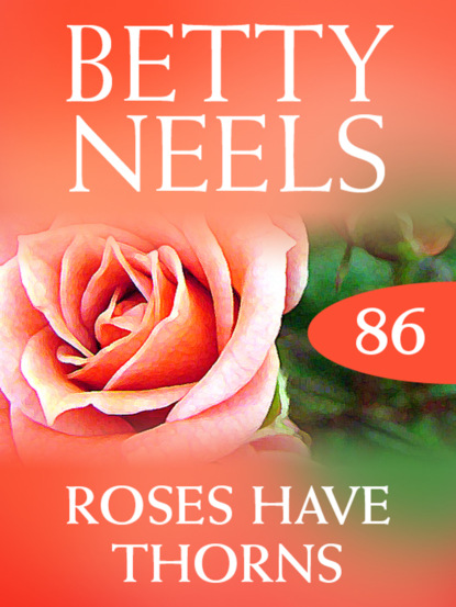 Betty Neels - Roses Have Thorns