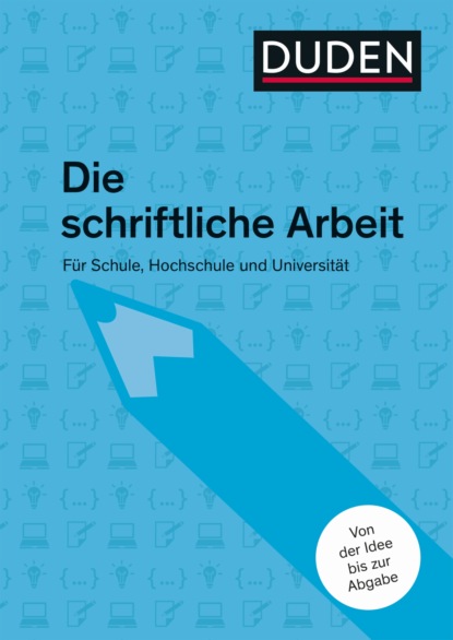 

Duden-Ratgeber Die schriftliche Arbeit