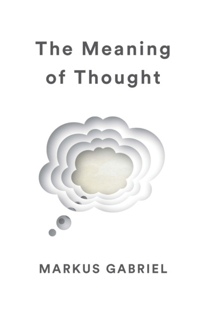 Markus Gabriel — The Meaning of Thought