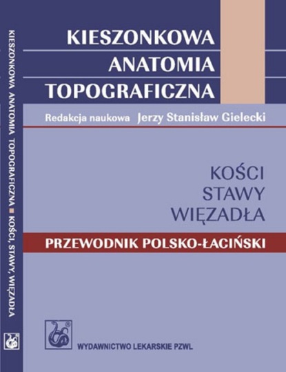 Группа авторов - Kieszonkowa anatomia topograficzna Kości stawy więzadła