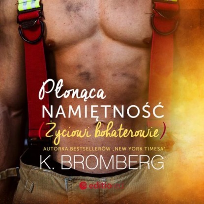 K. Bromberg - Płonąca namiętność. Życiowi bohaterowie