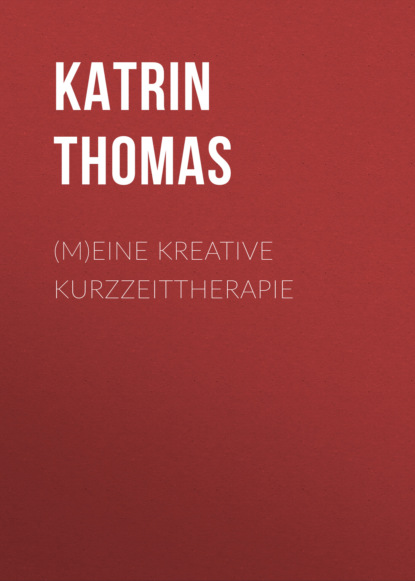 (M)eine kreative Kurzzeittherapie - Katrin Thomas