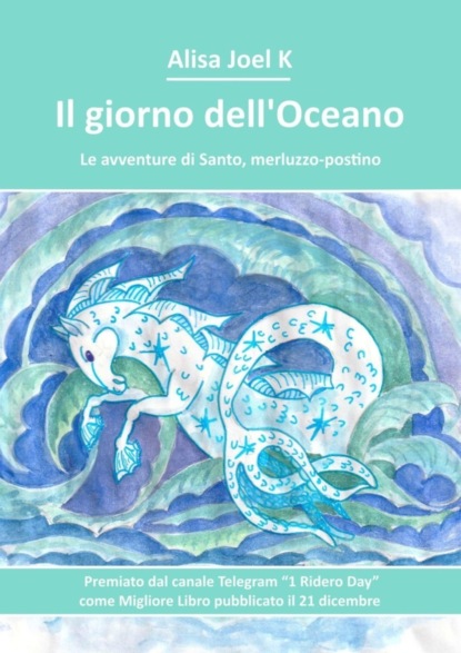 Alisa Joel K - Il giorno dell’Oceano. Le avventure di Santo, merluzzo-postino