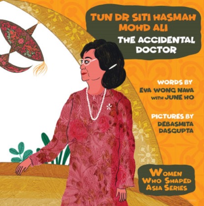 Eva Nava Wong - Tun Dr Siti Hasmah Mohd Ali: The Accidental Doctor