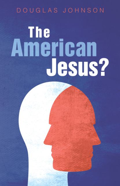 Douglas  Johnson - The American Jesus?