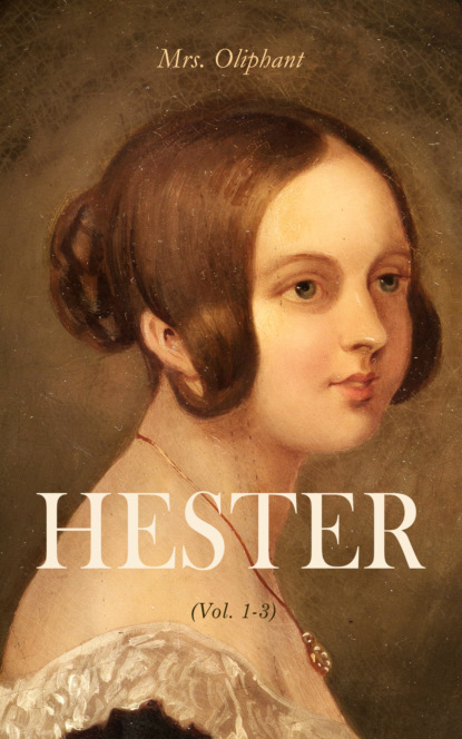 Mrs. Oliphant - HESTER (Vol. 1-3)