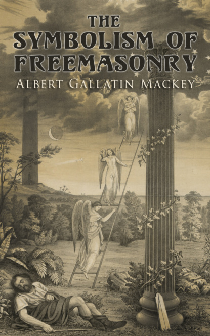 Albert Gallatin Mackey - The Symbolism of Freemasonry