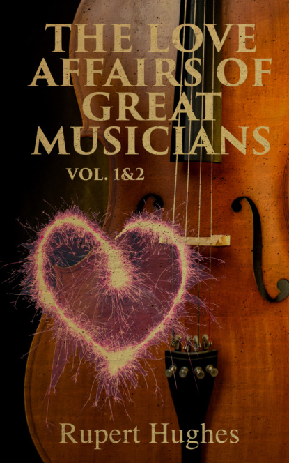 Hughes Rupert - The Love Affairs of Great Musicians (Vol. 1&2)