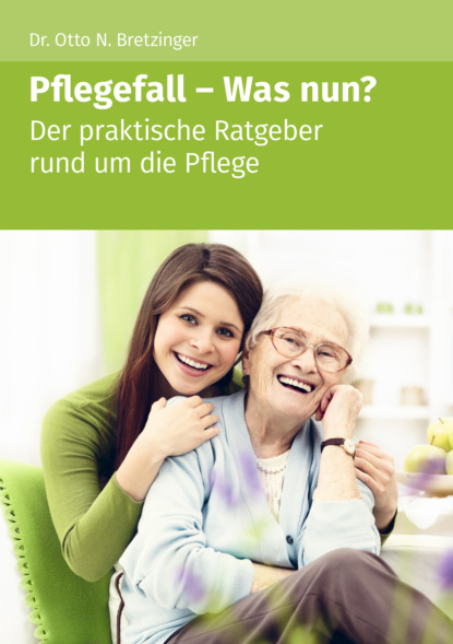 Otto N. Bretzinger - Pflegefall - Was nun?