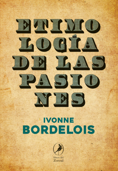 Ivonne Bordelois - Etimología de las pasiones