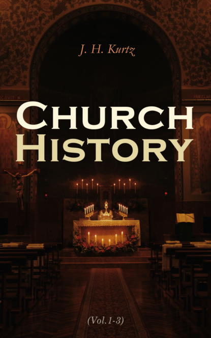 J. H. Kurtz - Church History (Vol.1-3)