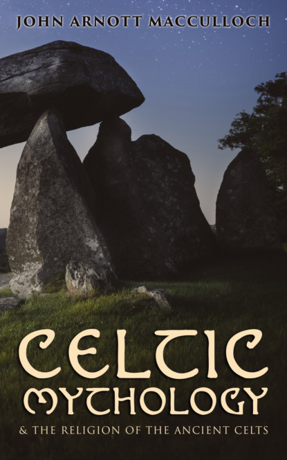John Arnott MacCulloch - Celtic Mythology & The Religion of the Ancient Celts