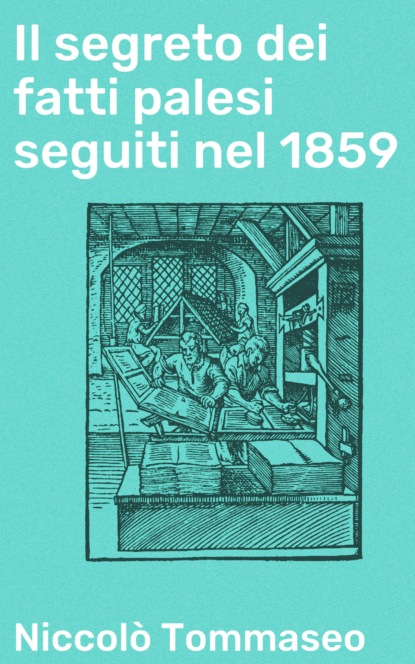 Niccolò Tommaseo - Il segreto dei fatti palesi seguiti nel 1859