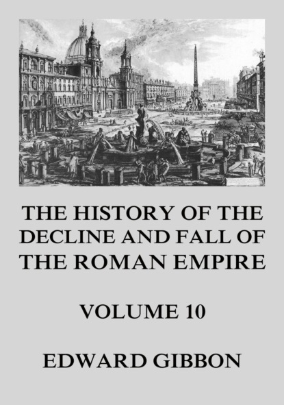 Эдвард Гиббон - The History of the Decline and Fall of the Roman Empire