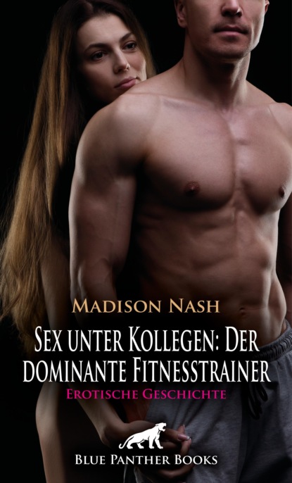 Madison Nash - Sex unter Kollegen: Der dominante Fitnesstrainer | Erotische Geschichte