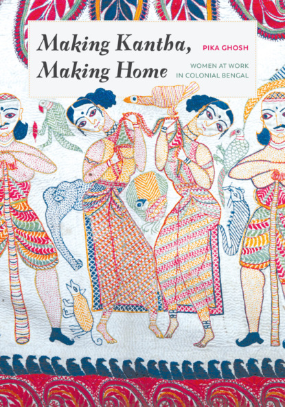 Pika Ghosh - Making Kantha, Making Home