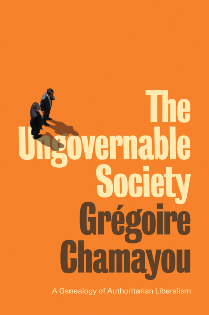 The Ungovernable Society (Grégoire Chamayou). 