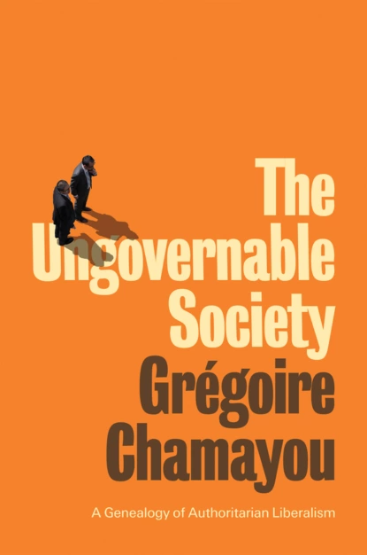 Обложка книги The Ungovernable Society, Grégoire Chamayou