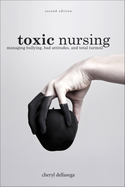 Cheryl Dellasega - Toxic Nursing, 2nd Ed