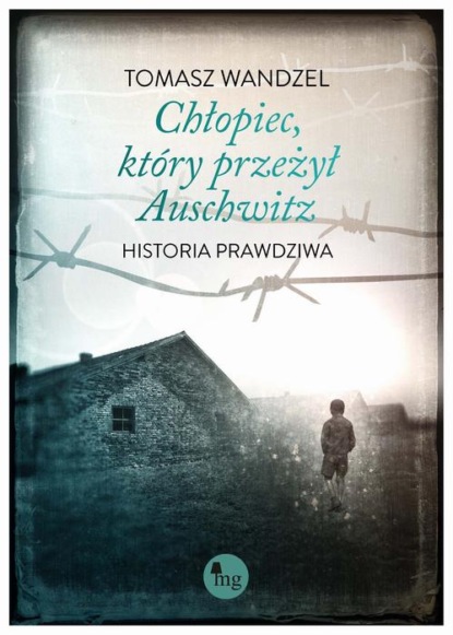 Tomasz Wandzel - Chłopiec który przeżył Auschwitz